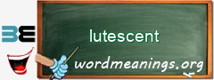 WordMeaning blackboard for lutescent